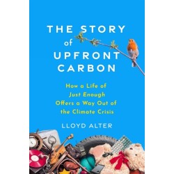 The Story of Upfront Carbon: How a Life of Just Enough Offers a Way Out of the Climate Crisis