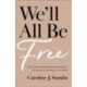 We`ll All Be Free – How a Culture of White Supremacy Devalues Us and How We Can Reclaim Our True Worth