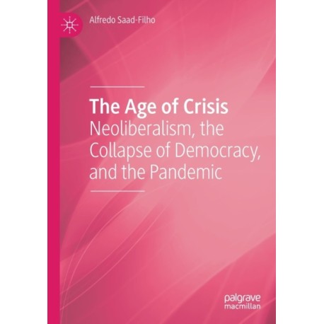 The Age of Crisis: Neoliberalism, the Collapse of Democracy, and the Pandemic