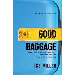 Good Baggage – How Your Difficult Childhood Prepared You for Healthy Relationships