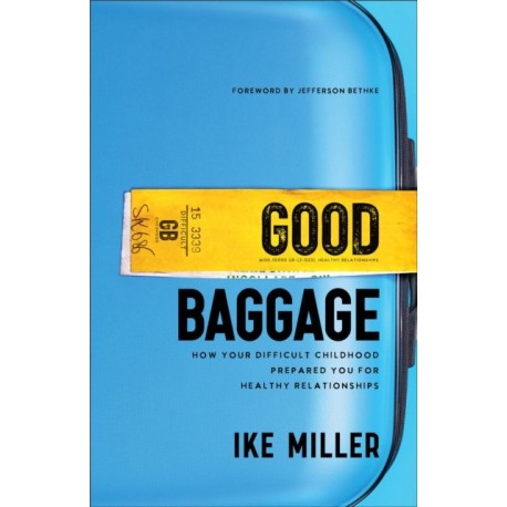 Good Baggage – How Your Difficult Childhood Prepared You for Healthy Relationships