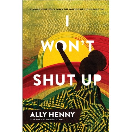 I Won`t Shut Up – Finding Your Voice When the World Tries to Silence You