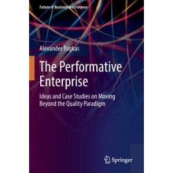The Performative Enterprise: Ideas and Case Studies on Moving Beyond the Quality Paradigm