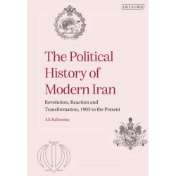 The Political History of Modern Iran: Revolution, Reaction and Transformation, 1905 to the Present