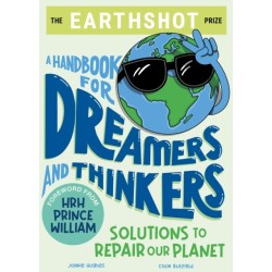 The Earthshot Prize: A Handbook for Dreamers and Thinkers: Solutions to Repair our Planet