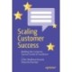 Scaling Customer Success: Building the Customer Success Center of Excellence