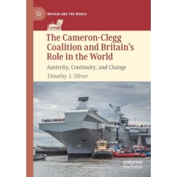 The Cameron-Clegg Coalition and Britain’s Role in the World: Austerity, Continuity, and Change