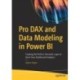 Pro DAX and Data Modeling in Power BI: Creating the Perfect Semantic Layer to Drive Your Dashboard Analytics