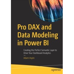 Pro DAX and Data Modeling in Power BI: Creating the Perfect Semantic Layer to Drive Your Dashboard Analytics