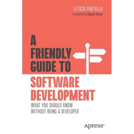 A Friendly Guide to Software Development: What You Should Know Without Being a Developer