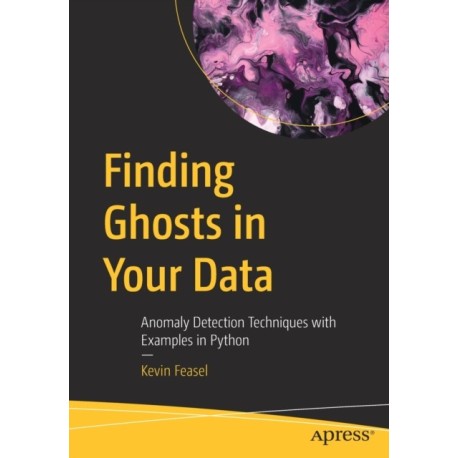 Finding Ghosts in Your Data: Anomaly Detection Techniques with Examples in Python