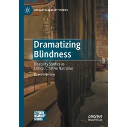 Dramatizing Blindness: Disability Studies as Critical Creative Narrative