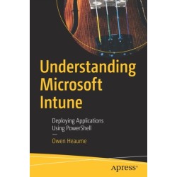 Understanding Microsoft Intune: Deploying Applications Using PowerShell