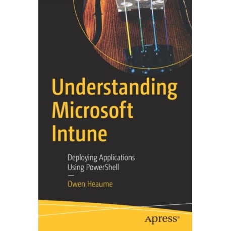 Understanding Microsoft Intune: Deploying Applications Using PowerShell
