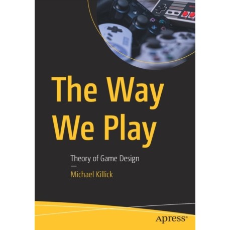 The Way We Play: Theory of Game Design