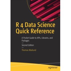 R 4 Data Science Quick Reference: A Pocket Guide to APIs, Libraries, and Packages