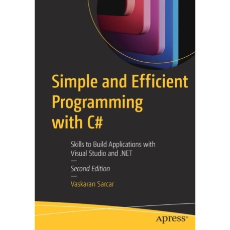 Simple and Efficient Programming with C-: Skills to Build Applications with Visual Studio and .NET