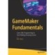 GameMaker Fundamentals: Learn GML Programming to Start Making Amazing Games