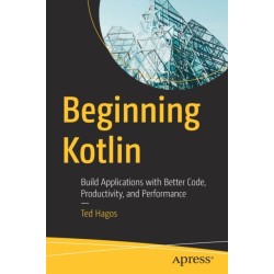 Beginning Kotlin: Build Applications with Better Code, Productivity, and Performance