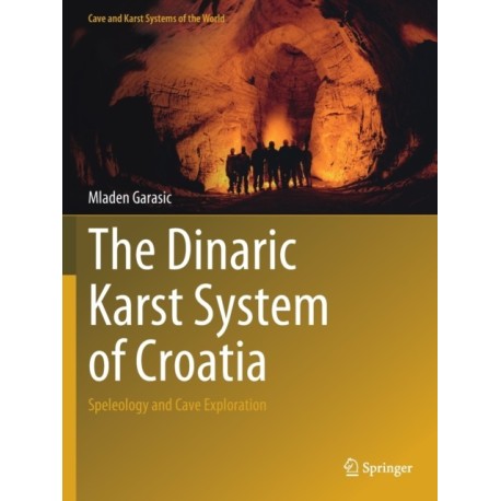 The Dinaric Karst System of Croatia: Speleology and Cave Exploration