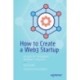 How to Create a Web3 Startup: A Guide for Tomorrow’s Breakout Companies
