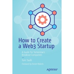 How to Create a Web3 Startup: A Guide for Tomorrow’s Breakout Companies