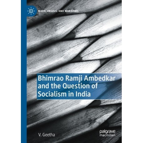 Bhimrao Ramji Ambedkar and the Question of Socialism in India