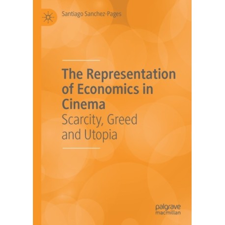 The Representation of Economics in Cinema: Scarcity, Greed and Utopia