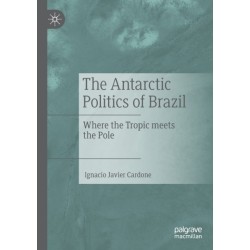 The Antarctic Politics of Brazil: Where the Tropic meets the Pole