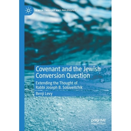 Covenant and the Jewish Conversion Question: Extending the Thought of Rabbi Joseph B. Soloveitchik