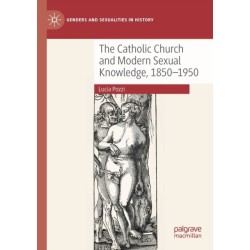 The Catholic Church and Modern Sexual Knowledge, 1850-1950