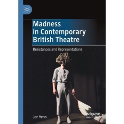 Madness in Contemporary British Theatre: Resistances and Representations