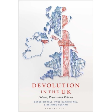 Devolution in the UK: Politics, Powers and Policies