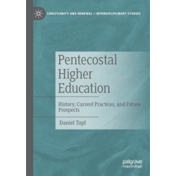 Pentecostal Higher Education: History, Current Practices, and Future Prospects