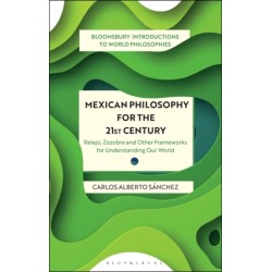 Mexican Philosophy for the 21st Century: Relajo, Zozobra, and Other Frameworks for Understanding Our World