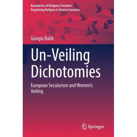 Un-Veiling Dichotomies: European Secularism and Women’s Veiling
