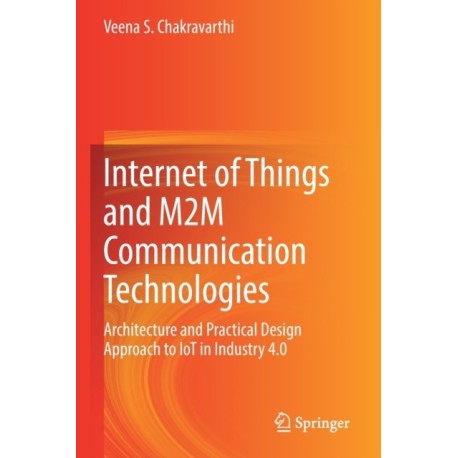 Internet of Things and M2M Communication Technologies: Architecture and Practical Design Approach to IoT in Industry 4.0