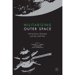 Militarizing Outer Space: Astroculture, Dystopia and the Cold War