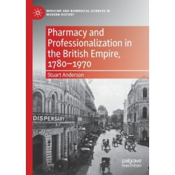 Pharmacy and Professionalization in the British Empire, 1780–1970
