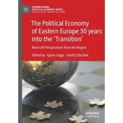 The Political Economy of Eastern Europe 30 years into the ‘Transition’: New Left Perspectives from the Region