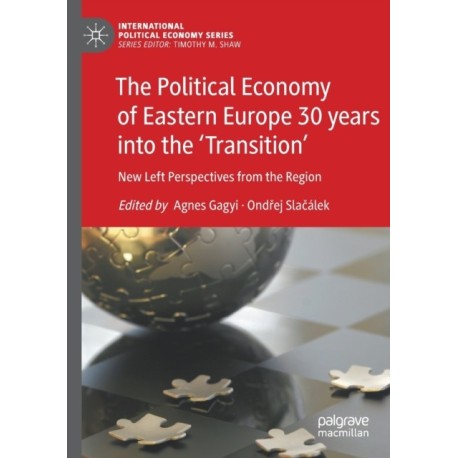 The Political Economy of Eastern Europe 30 years into the ‘Transition’: New Left Perspectives from the Region