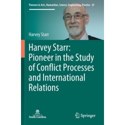 Harvey Starr: Pioneer in the Study of Conflict Processes and International Relations
