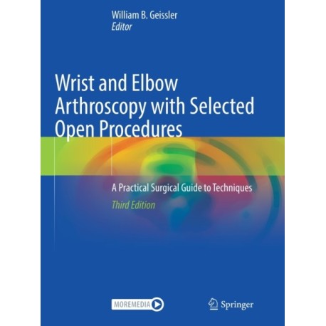 Wrist and Elbow Arthroscopy with Selected Open Procedures: A Practical Surgical Guide to Techniques