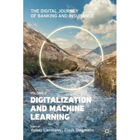 The Digital Journey of Banking and Insurance, Volume II: Digitalization and Machine Learning
