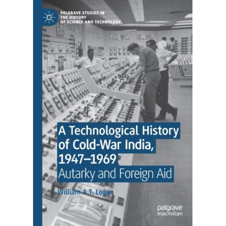 A Technological History of Cold-War India, 1947–?1969: Autarky and Foreign Aid