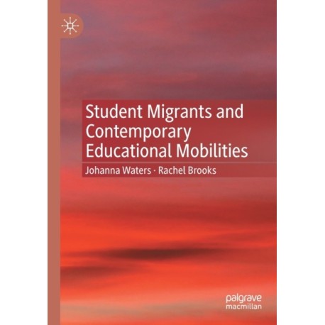 Student Migrants and Contemporary Educational Mobilities