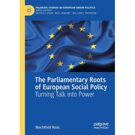 The Parliamentary Roots of European Social Policy: Turning Talk into Power