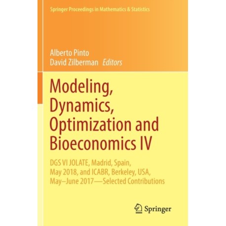 Modeling, Dynamics, Optimization and Bioeconomics IV: DGS VI JOLATE, Madrid, Spain, May 2018, and ICABR, Berkeley, USA, May–June 2017—Selected Contributions