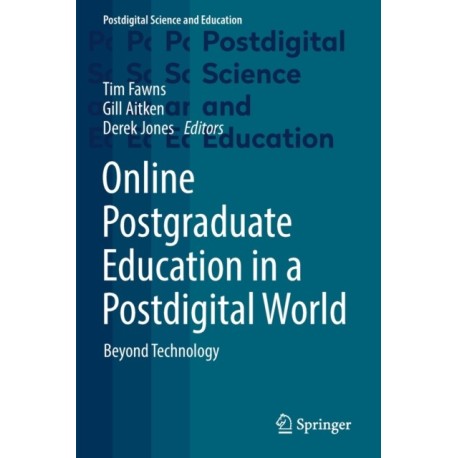 Online Postgraduate Education in a Postdigital World: Beyond Technology