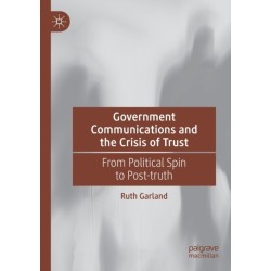 Government Communications and the Crisis of Trust: From Political Spin to Post-truth
